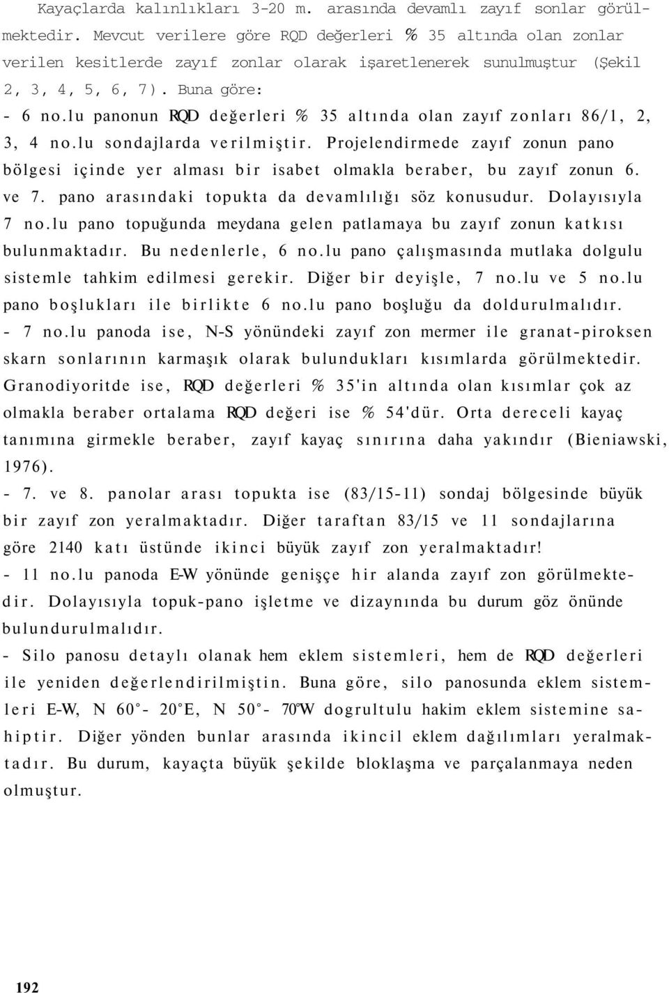 lu panonun RQD değerleri % 35 altında olan zayıf zonları 86/1, 2, 3, 4 no.lu sondajlarda verilmiştir.