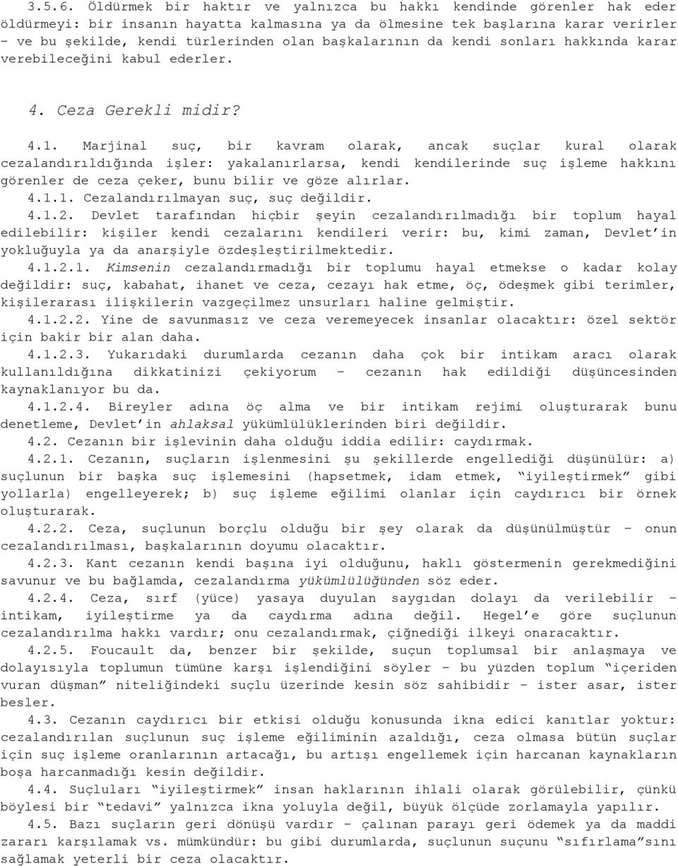 başkalarının da kendi sonları hakkında karar verebileceğini kabul ederler. 4. Ceza Gerekli midir? 4.1.