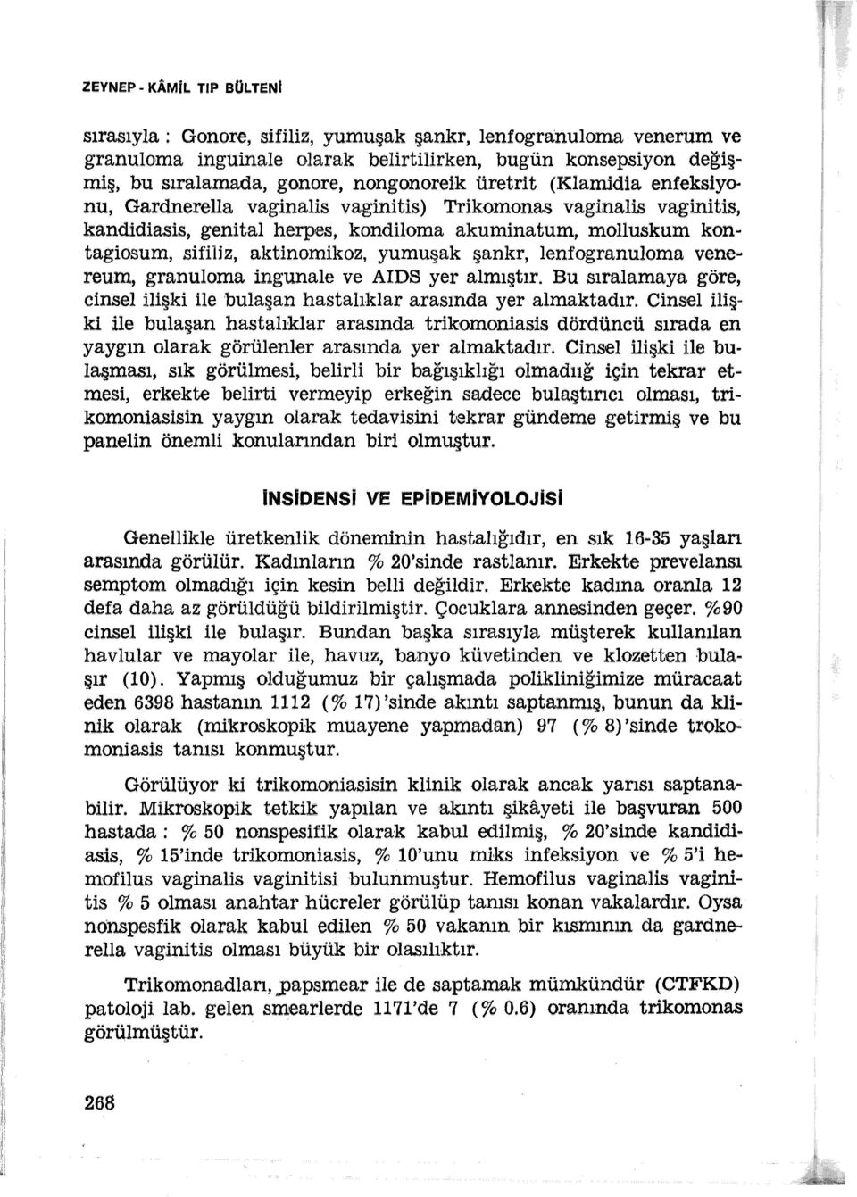 . tagiosum, sifiuz, aktinomikoz, yumuşak şankr, lenfogranuloma venereum, granuloma ingunale ve AIDS yer almıştır. Bu sıralamaya göre, cinsel ilişki ile bulaşan hastalıklar arasında yer almaktadır.