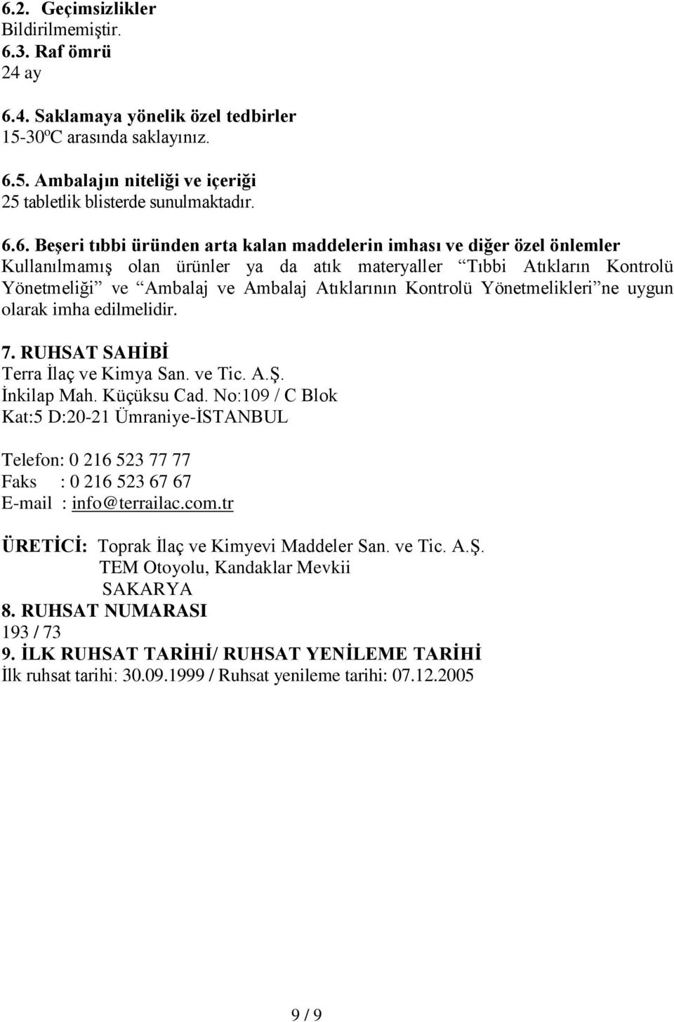 Kontrolü Yönetmelikleri ne uygun olarak imha edilmelidir. 7. RUHSAT SAHİBİ Terra İlaç ve Kimya San. ve Tic. A.Ş. İnkilap Mah. Küçüksu Cad.