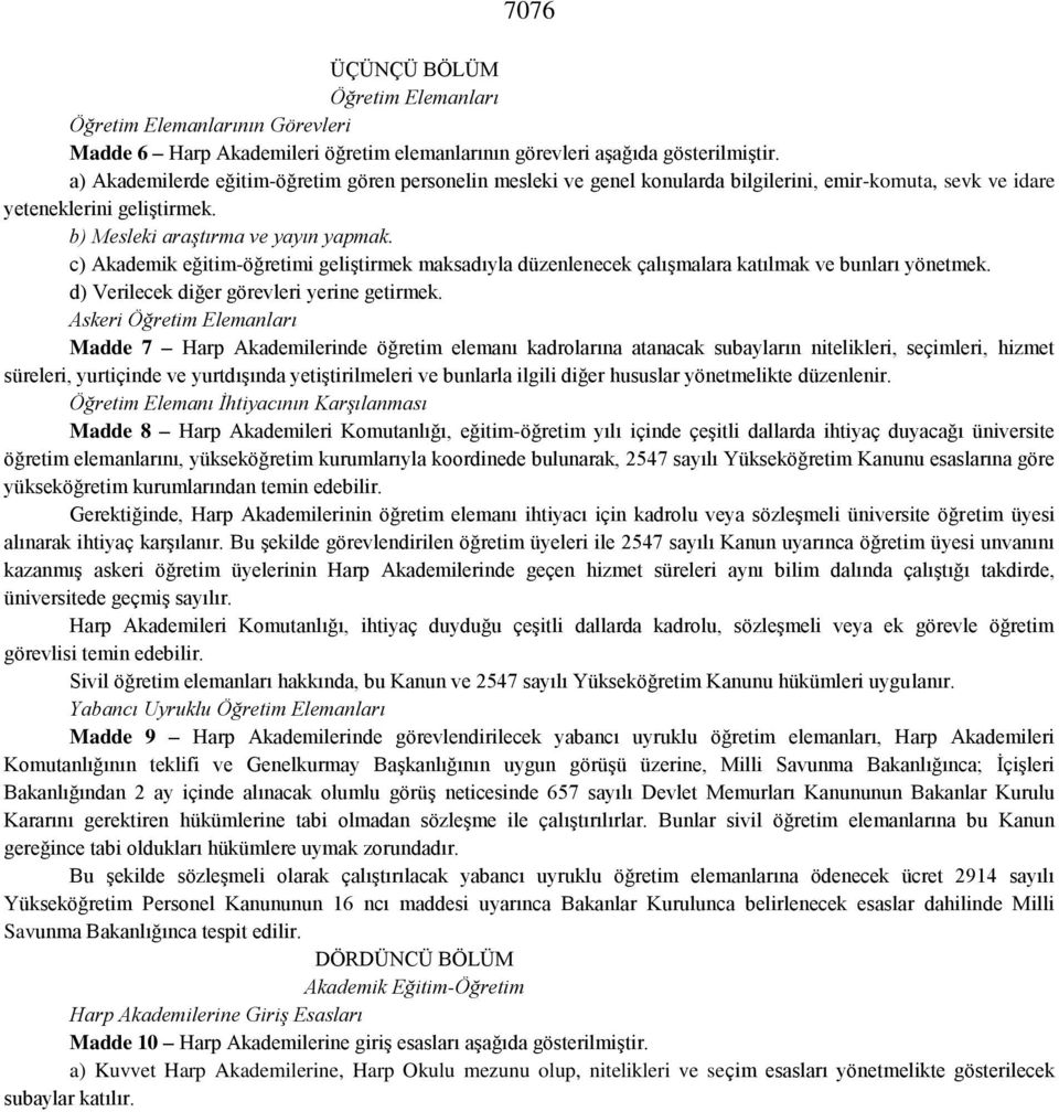 c) Akademik eğitim-öğretimi geliştirmek maksadıyla düzenlenecek çalışmalara katılmak ve bunları yönetmek. d) Verilecek diğer görevleri yerine getirmek.