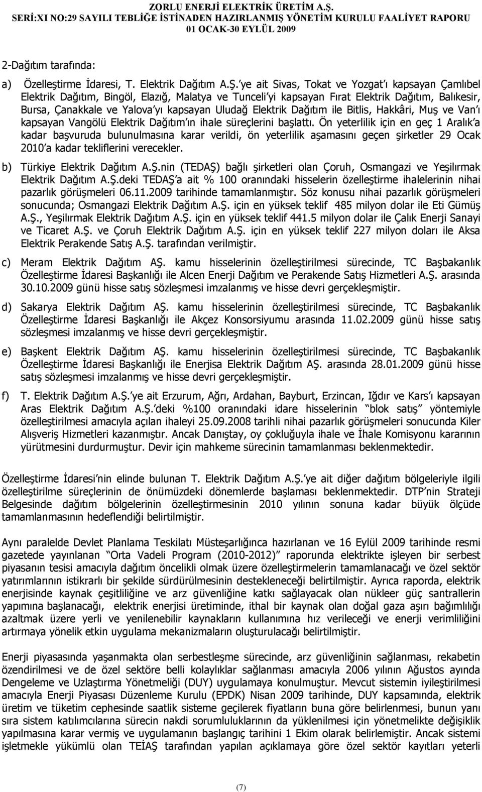 Elektrik Dağıtım ile Bitlis, Hakkâri, Muş ve Van ı kapsayan Vangölü Elektrik Dağıtım ın ihale süreçlerini başlattı.