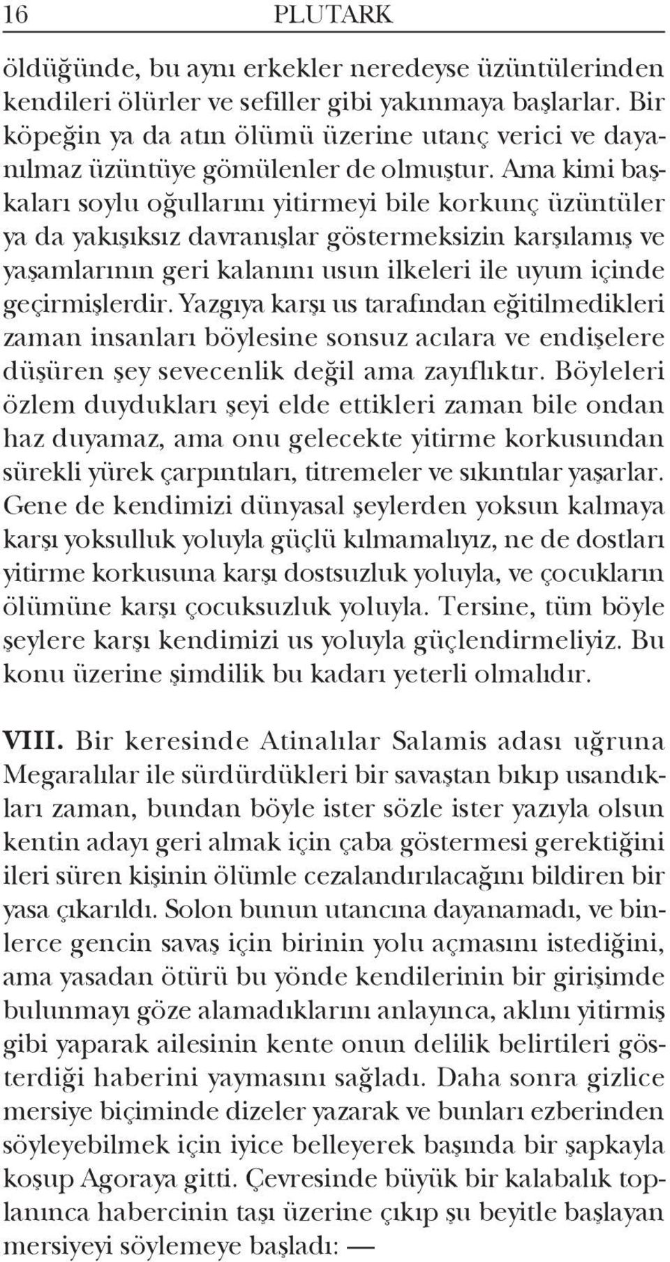 Ama kimi başkaları soylu oğullarını yitirmeyi bile korkunç üzüntüler ya da yakı şıksız davranışlar göstermeksizin karşılamış ve yaşamlarının geri kalanını usun ilkeleri ile uyum içinde geçirmişlerdir.