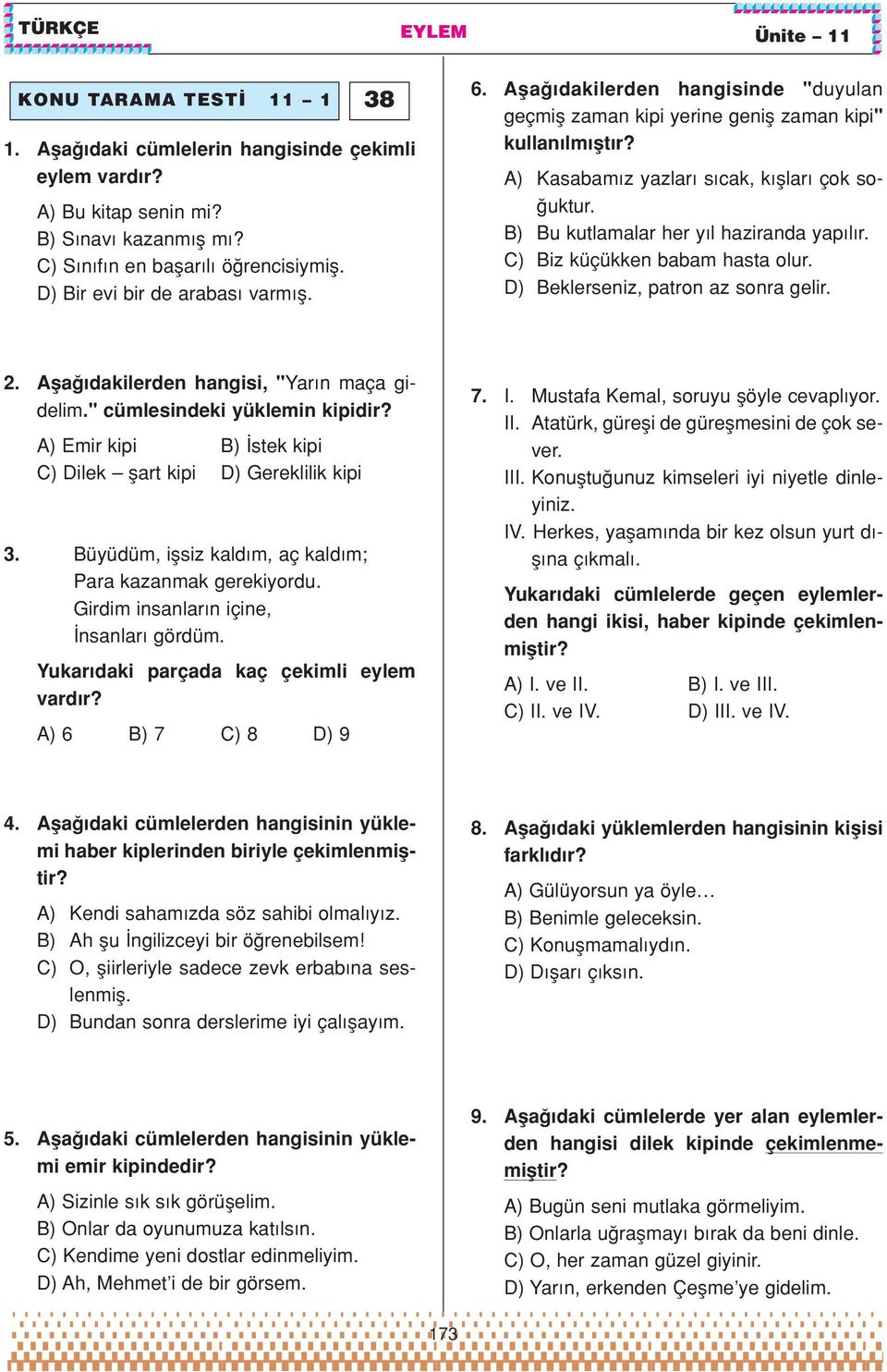 C) Biz küçükken babam hasta olur. D) Beklerseniz, patron az sonra gelir. 2. Afla dakilerden hangisi, "Yar n maça gidelim." cümlesindeki yüklemin kipidir?