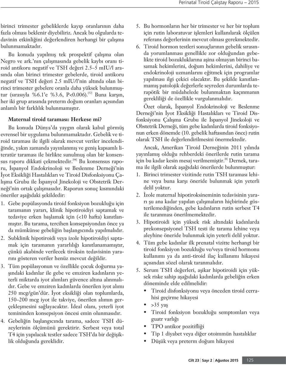 n n çal flmas nda gebelik kayb oran tiroid antikoru negatif ve TSH de eri 2.5 5 miu/l aras nda olan birinci trimester gebelerde, tiroid antikoru negatif ve TSH de eri 2.