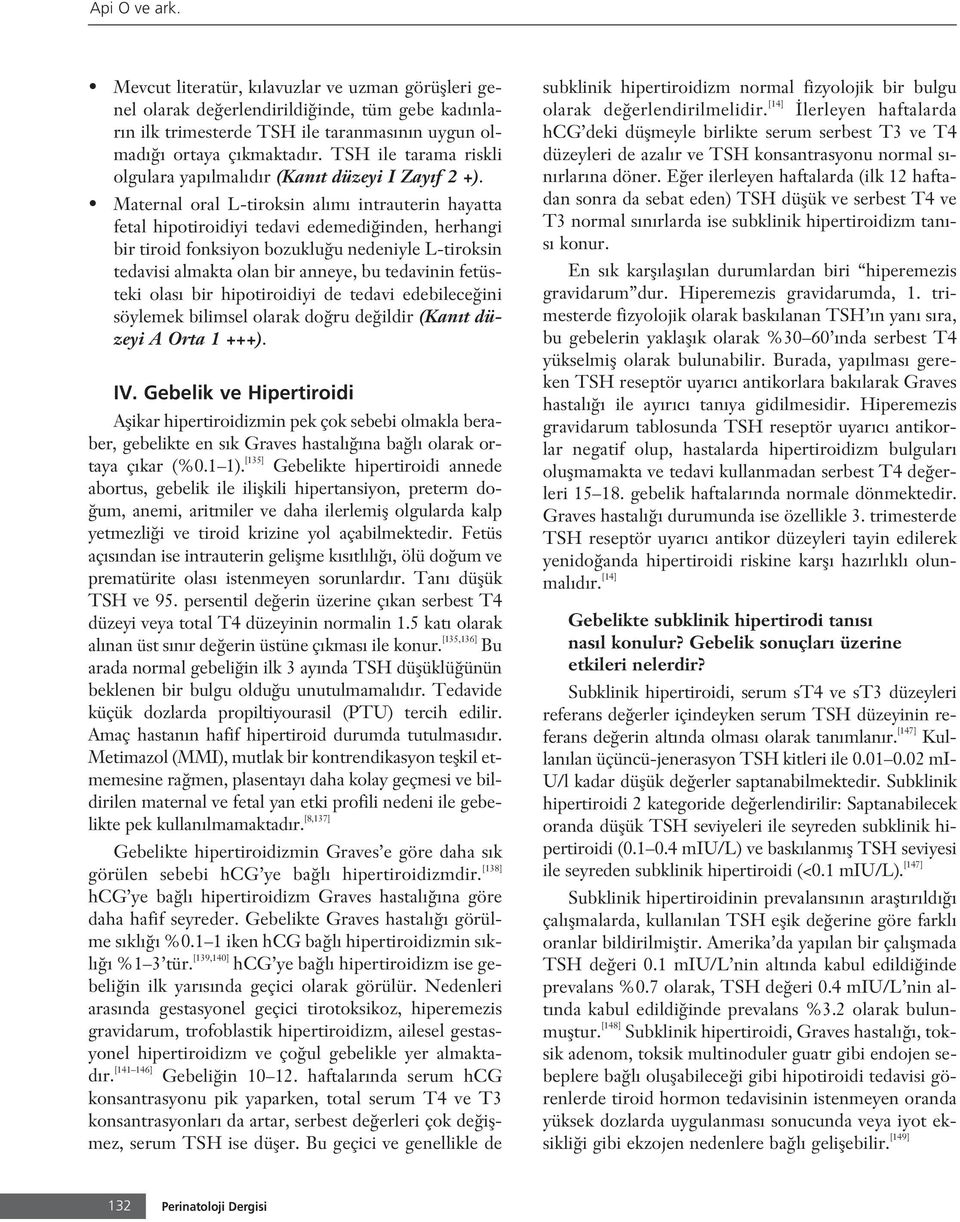 Maternal oral L-tiroksin al m intrauterin hayatta fetal hipotiroidiyi tedavi edemedi inden, herhangi bir tiroid fonksiyon bozuklu u nedeniyle L-tiroksin tedavisi almakta olan bir anneye, bu tedavinin