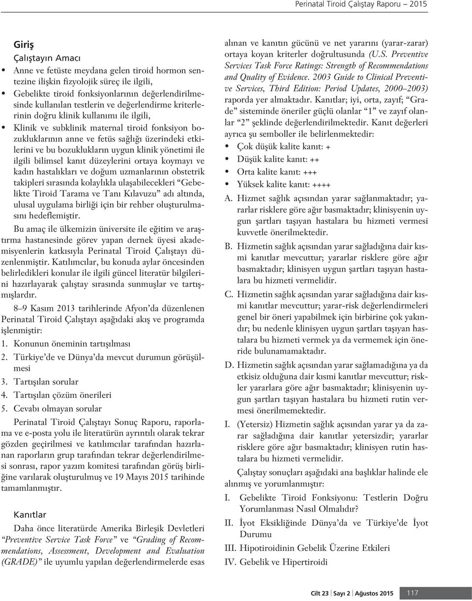 etkilerini ve bu bozukluklar n uygun klinik yönetimi ile ilgili bilimsel kan t düzeylerini ortaya koymay ve kad n hastal klar ve do um uzmanlar n n obstetrik takipleri s ras nda kolayl kla