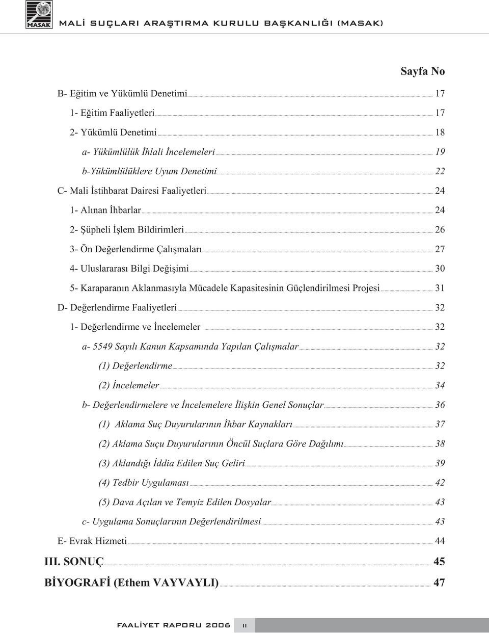 .. 30 5- Karaparanın Aklanmasıyla Mücadele Kapasitesinin Güçlendirilmesi Projesi... 31 D- Değerlendirme Faaliyetleri... 32 1- Değerlendirme ve İncelemeler.