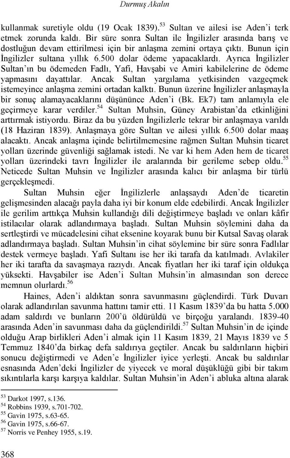 Ayrıca İngilizler Sultan ın bu ödemeden Fadlı, Yafi, Havşabi ve Amiri kabilelerine de ödeme yapmasını dayattılar.