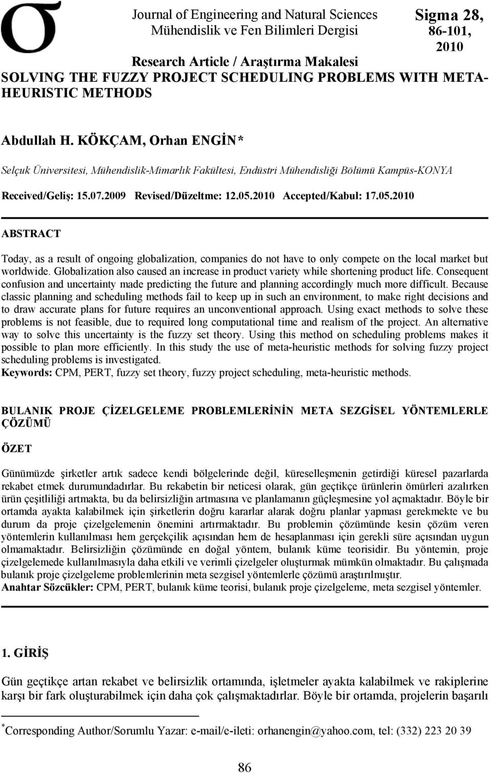 2010 Accepted/Kabul: 17.05.2010 ABSTRACT Today, as a result of ongoing globalization, companies do not have to only compete on the local market but worldwide.