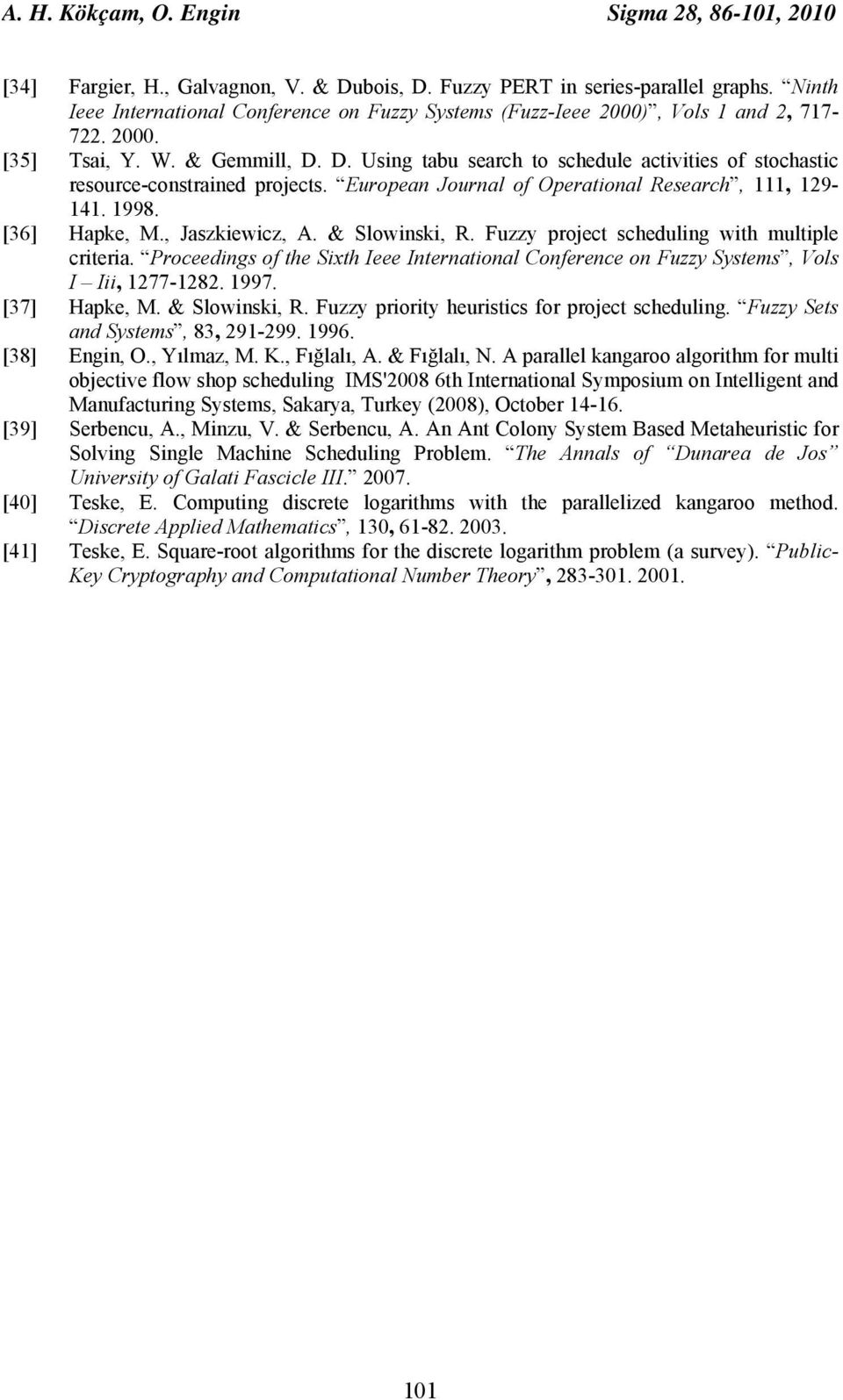 D. Using tabu search to schedule activities of stochastic resource-constrained projects. European Journal of Operational Research, 111, 129-141. 1998. [36] Hapke, M., Jaszkiewicz, A. & Slowinski, R.