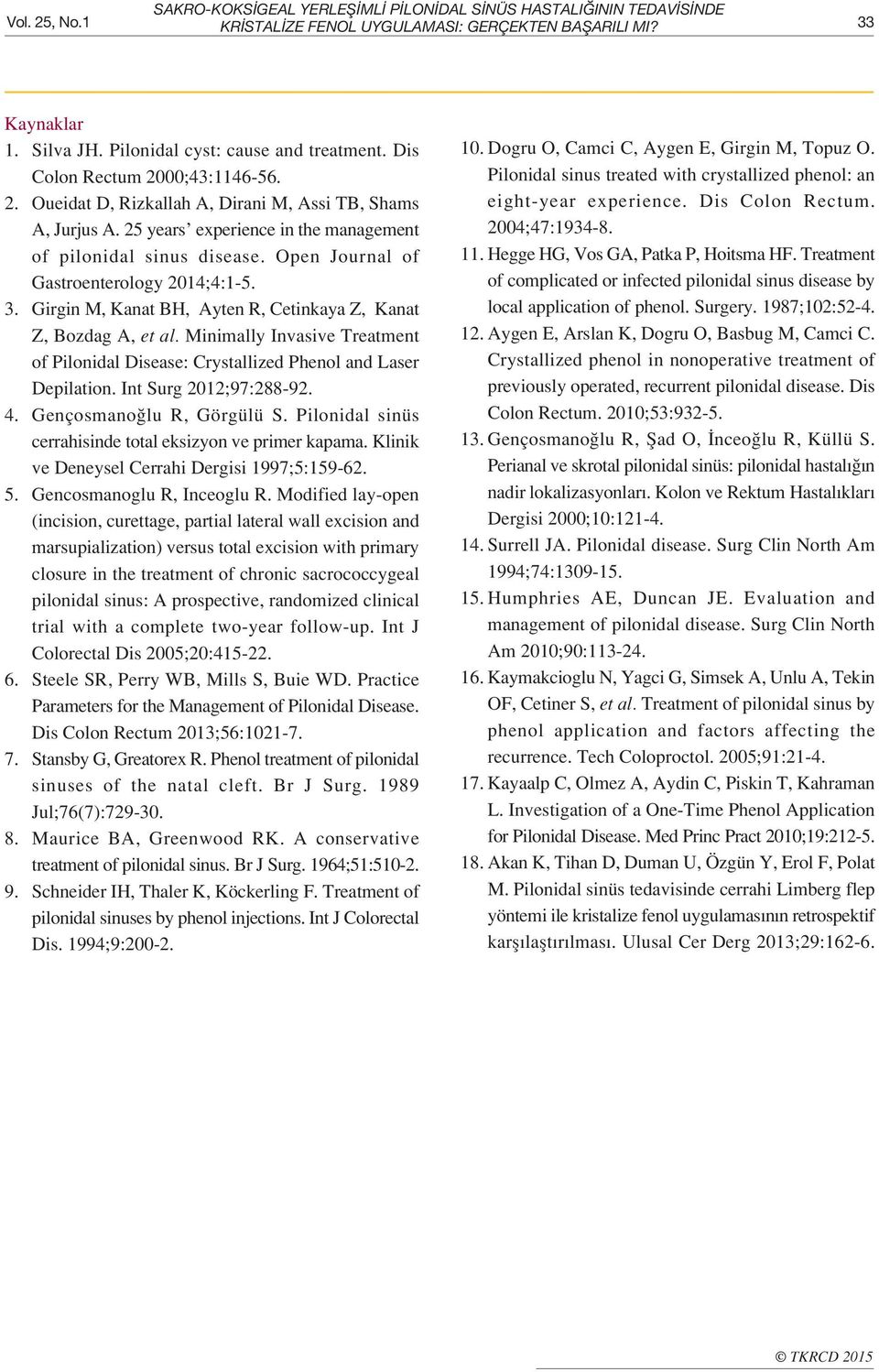 Open Journal of Gastroenterology 2014;4:1-5. 3. Girgin M, Kanat BH, Ayten R, Cetinkaya Z, Kanat Z, Bozdag A, et al.