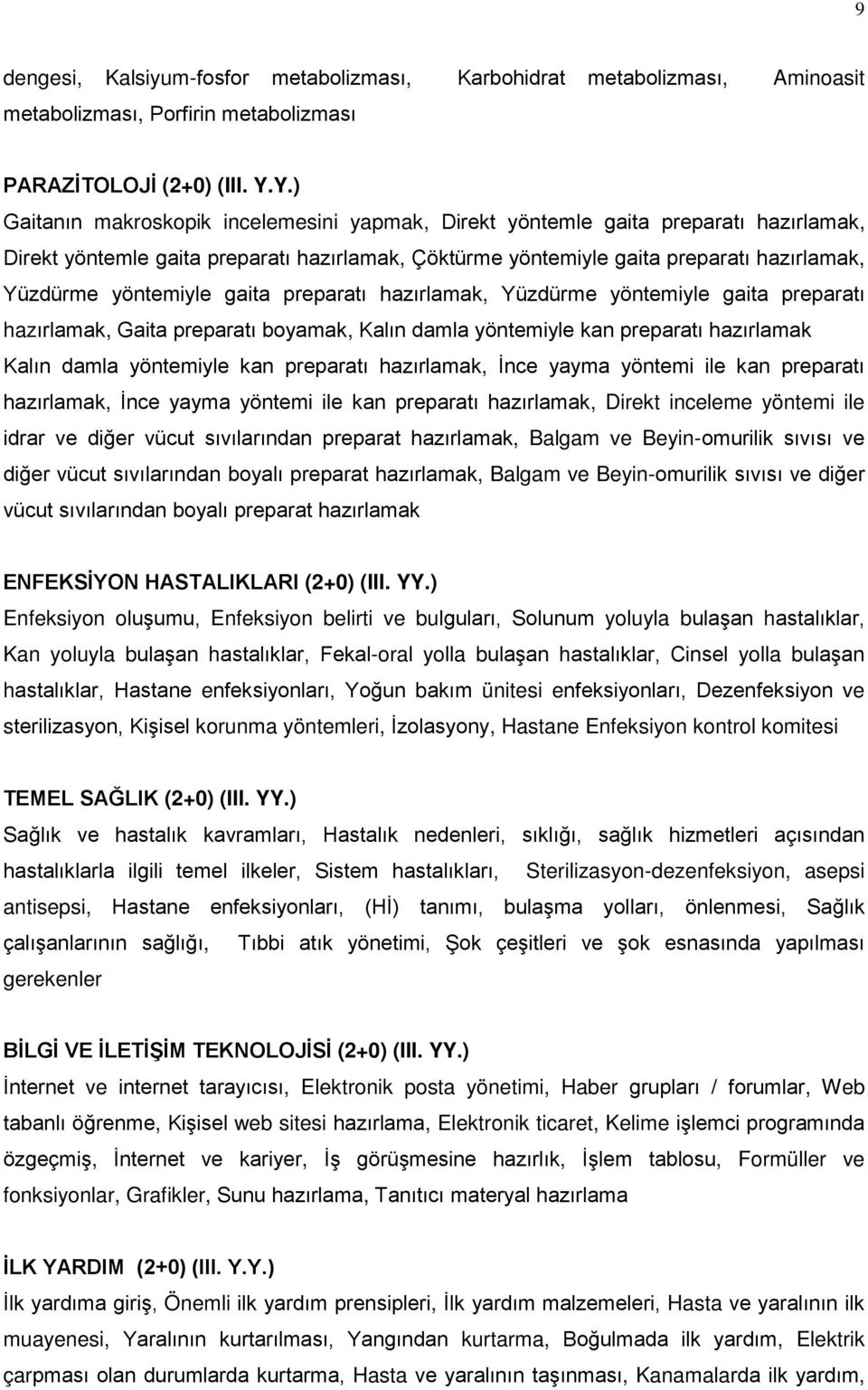 yöntemiyle gaita preparatı hazırlamak, Yüzdürme yöntemiyle gaita preparatı hazırlamak, Gaita preparatı boyamak, Kalın damla yöntemiyle kan preparatı hazırlamak Kalın damla yöntemiyle kan preparatı