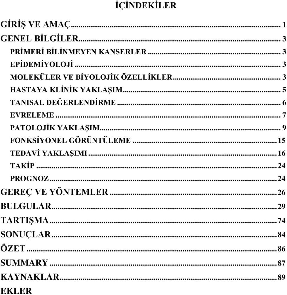 .. 7 PATOLOJĠK YAKLAġIM... 9 FONKSĠYONEL GÖRÜNTÜLEME... 15 TEDAVĠ YAKLAġIMI... 16 TAKĠP... 24 PROGNOZ.