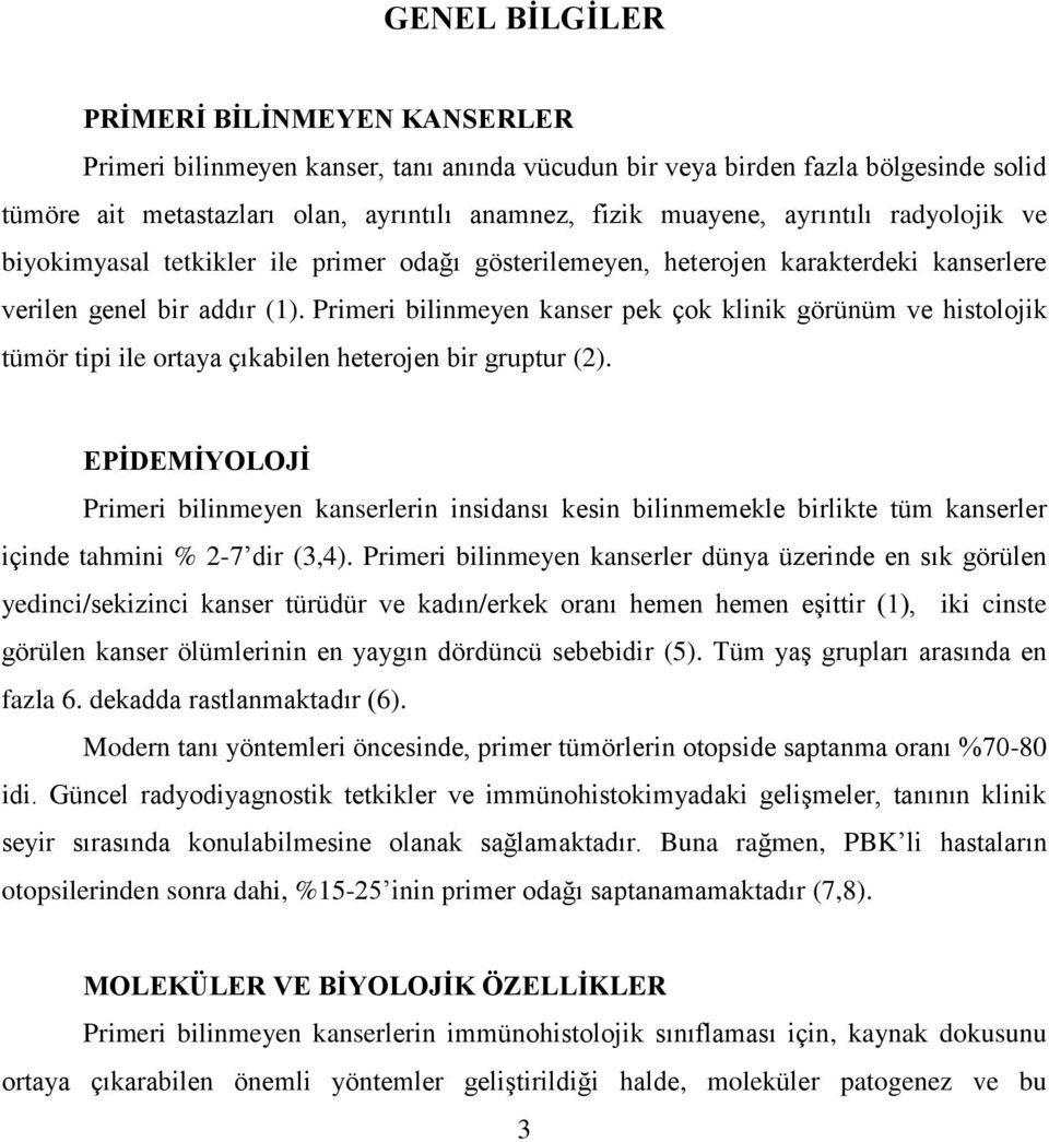 Primeri bilinmeyen kanser pek çok klinik görünüm ve histolojik tümör tipi ile ortaya çıkabilen heterojen bir gruptur (2).