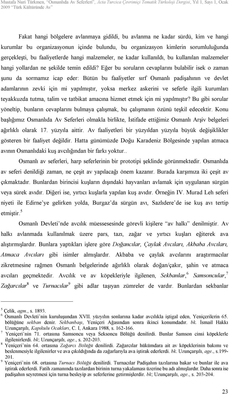 kurumlar bu organizasyonun içinde bulundu, bu organizasyon kimlerin sorumluluğunda gerçekleşti, bu faaliyetlerde hangi malzemeler, ne kadar kullanıldı, bu kullanılan malzemeler hangi yollardan ne