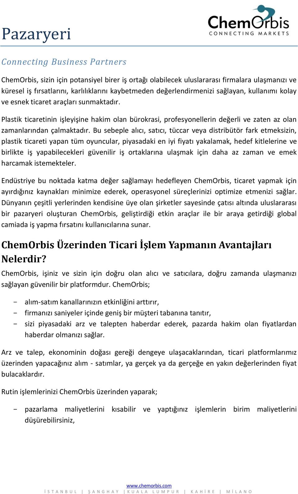 Plastik ticaretinin işleyişine hakim olan bürokrasi, profesyonellerin değerli ve zaten az olan zamanlarından çalmaktadır.