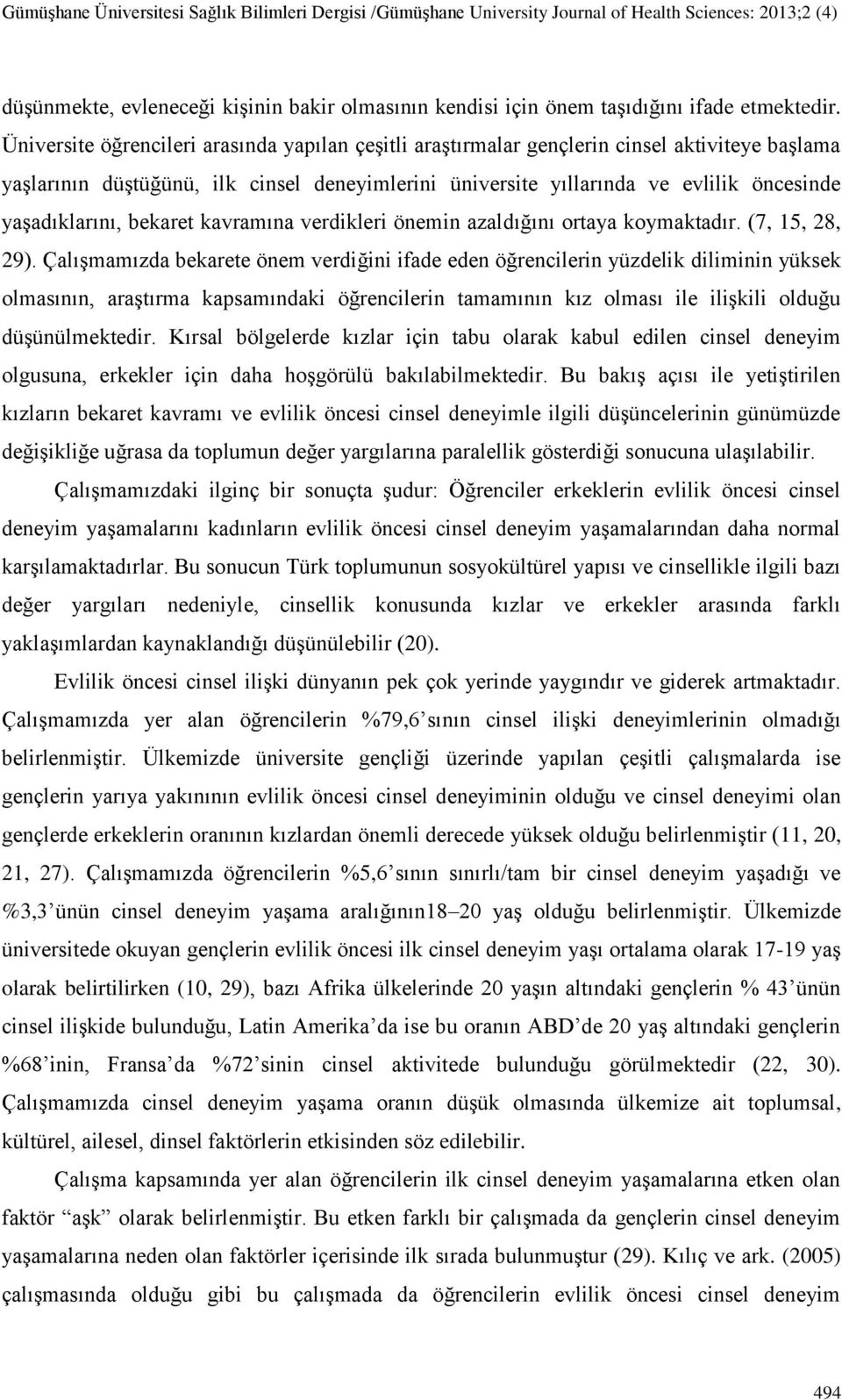 yaşadıklarını, bekaret kavramına verdikleri önemin azaldığını ortaya koymaktadır. (7, 15, 28, 29).