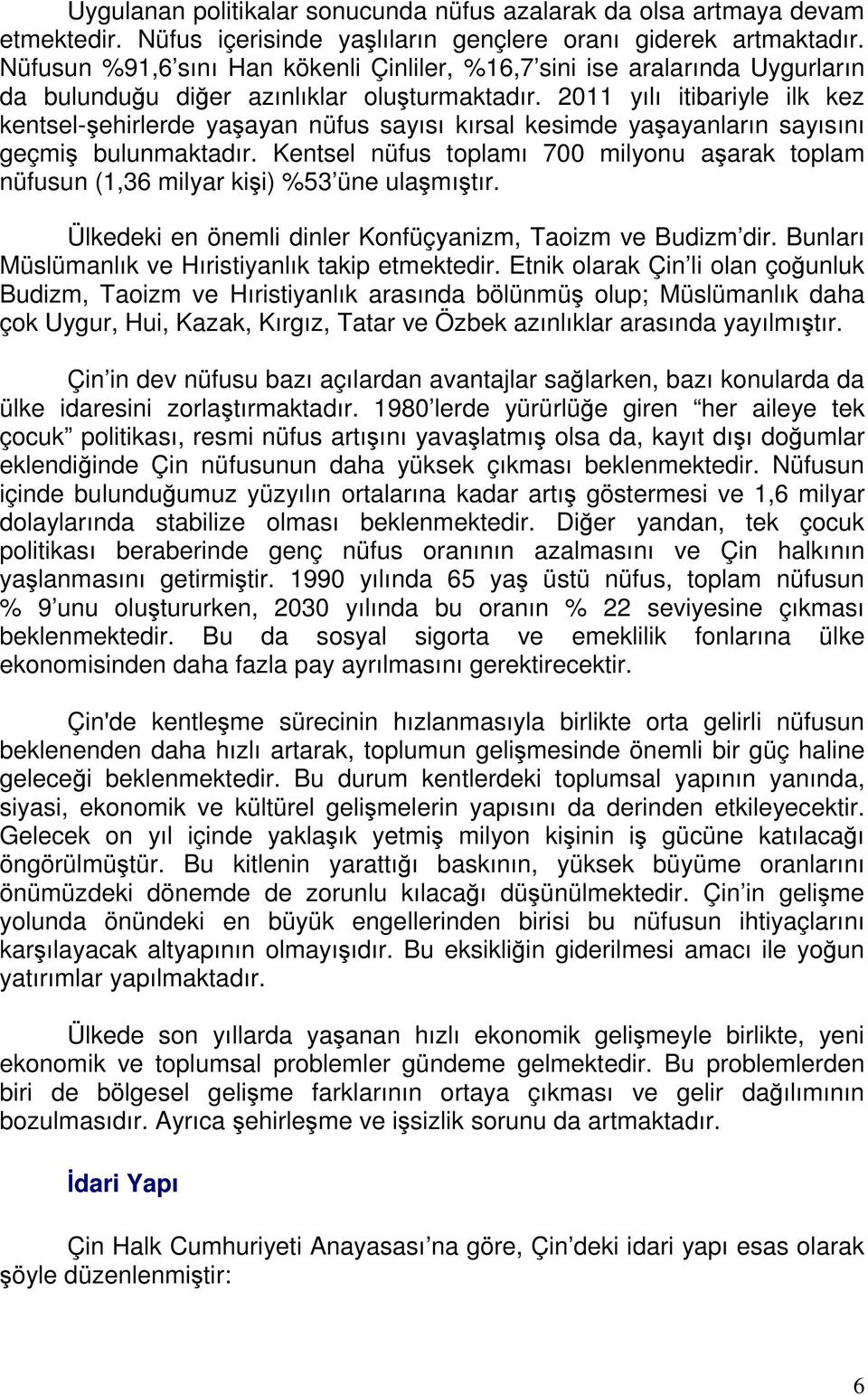 2011 yılı itibariyle ilk kez kentsel-şehirlerde yaşayan nüfus sayısı kırsal kesimde yaşayanların sayısını geçmiş bulunmaktadır.