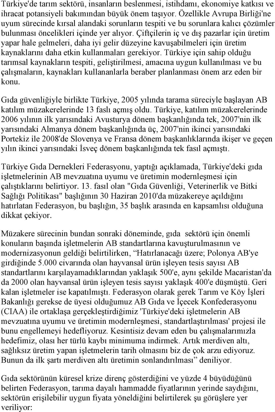 Çiftçilerin iç ve dış pazarlar için üretim yapar hale gelmeleri, daha iyi gelir düzeyine kavuşabilmeleri için üretim kaynaklarını daha etkin kullanmaları gerekiyor.