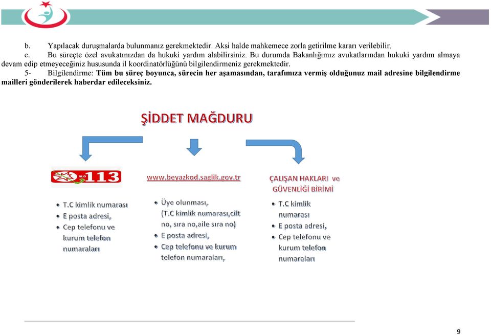 Bu durumda Bakanlığımız avukatlarından hukuki yardım almaya devam edip etmeyeceğiniz hususunda il koordinatörlüğünü