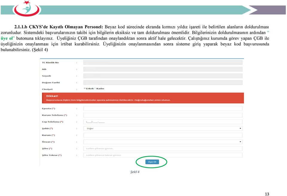 Bilgilerinizin doldurulmasının ardından üye ol butonuna tıklayınız. Üyeliğiniz ÇGB tarafından onaylandıktan sonra aktif hale gelecektir.