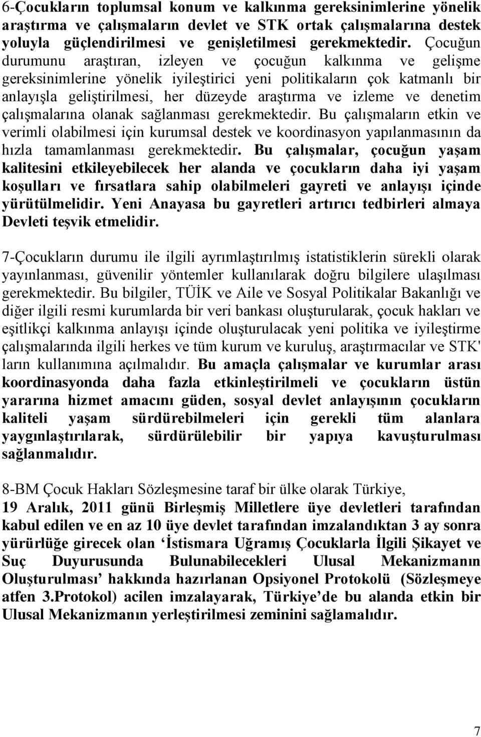 ve denetim çalışmalarına olanak sağlanması gerekmektedir. Bu çalışmaların etkin ve verimli olabilmesi için kurumsal destek ve koordinasyon yapılanmasının da hızla tamamlanması gerekmektedir.