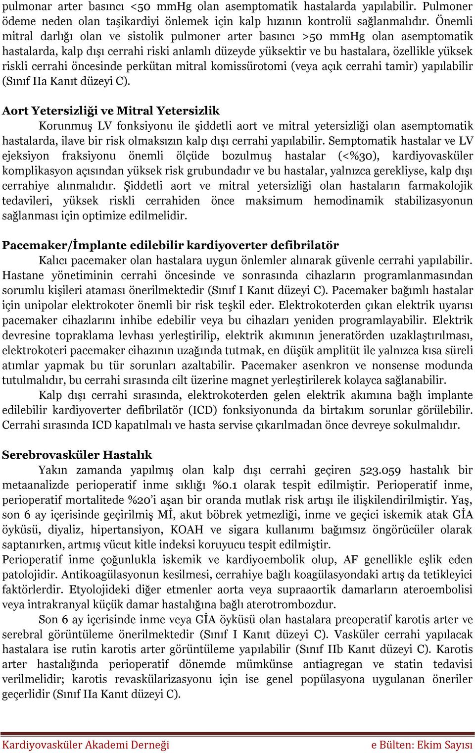 öncesinde perkütan mitral komissürotomi (veya açık cerrahi tamir) yapılabilir (Sınıf IIa Kanıt düzeyi C).