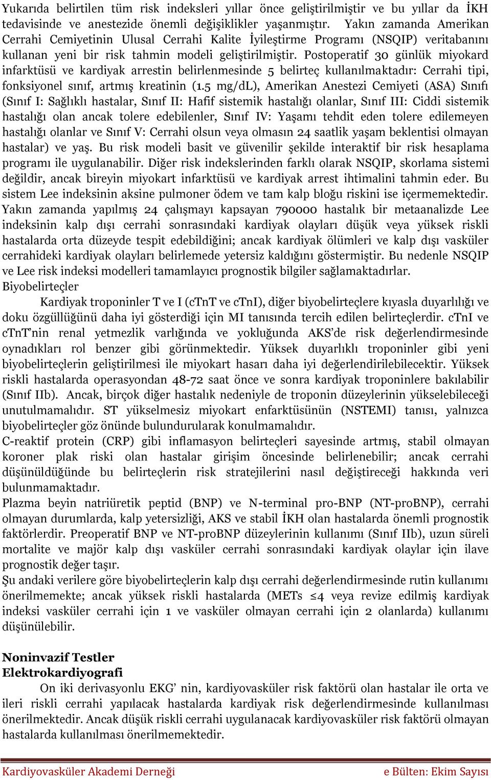 Postoperatif 30 günlük miyokard infarktüsü ve kardiyak arrestin belirlenmesinde 5 belirteç kullanılmaktadır: Cerrahi tipi, fonksiyonel sınıf, artmış kreatinin (1.