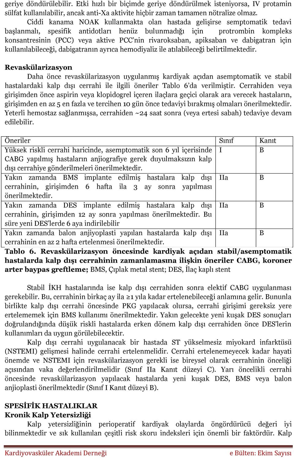 rivaroksaban, apiksaban ve dabigatran için kullanılabileceği, dabigatranın ayrıca hemodiyaliz ile atılabileceği belirtilmektedir.