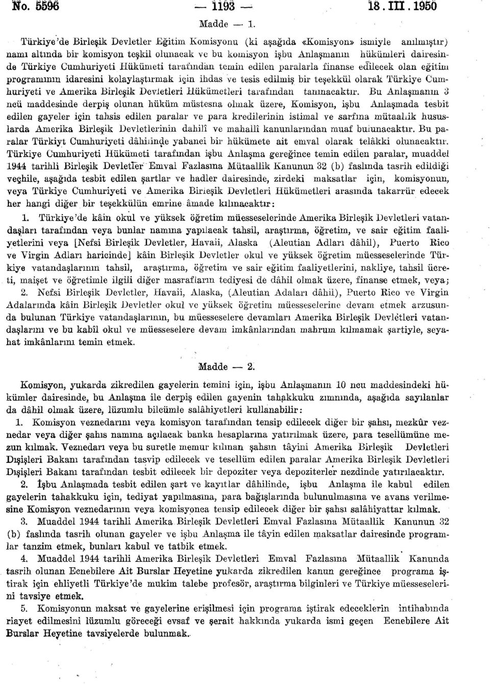 Cumhuriyeti Hükümeti tarafından temin edilen paralarla finanse edilecek olan eğitim programının idaresini kolaylaştırmak için ihdas ve tesis edilmiş bir teşekkül olarak Türkiye Cumhuriyeti ve Amerika