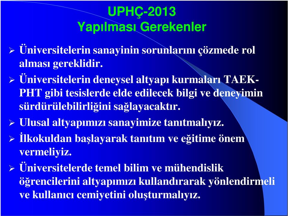 sürdürülebilirliğini sağlayacaktır. Ulusal altyapımızı sanayimize tanıtmalıyız.