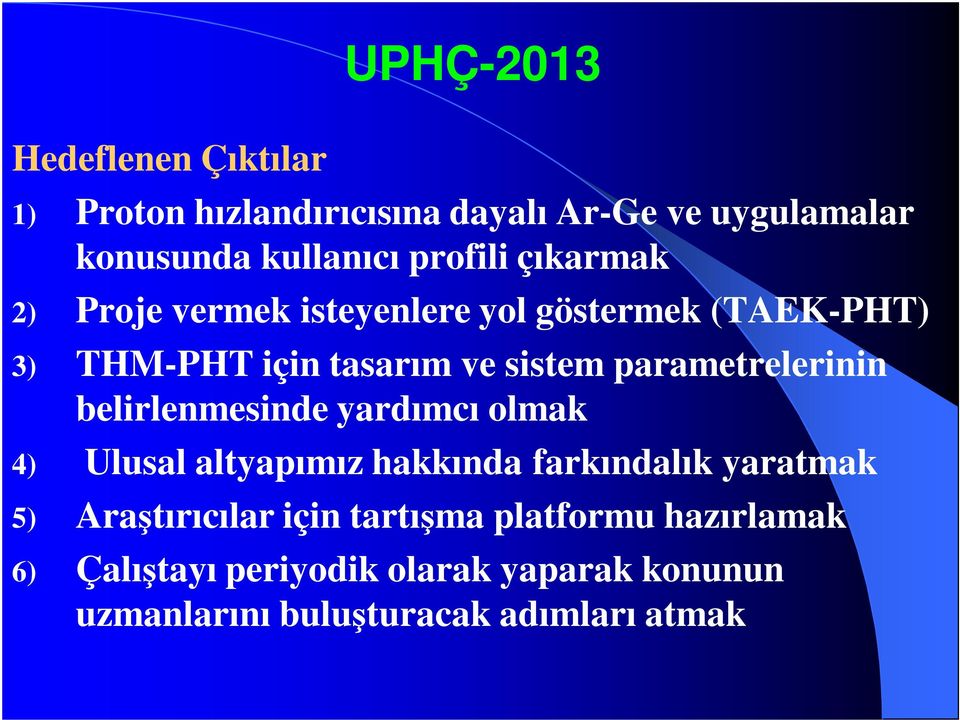 parametrelerinin belirlenmesinde yardımcı olmak 4) Ulusal altyapımız hakkında farkındalık yaratmak 5)