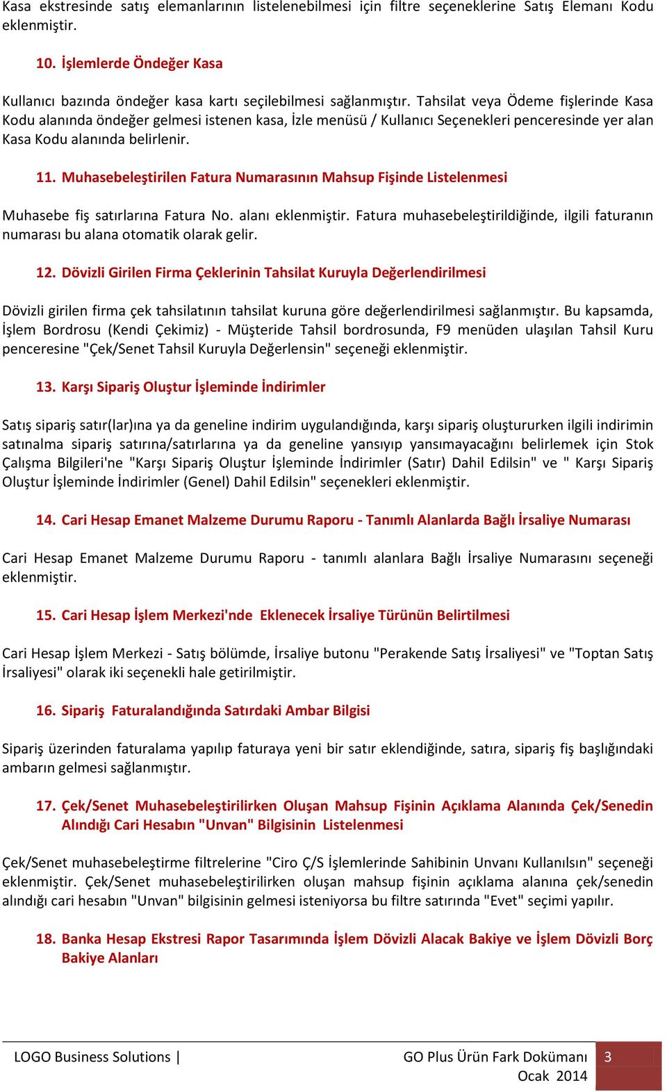 Tahsilat veya Ödeme fişlerinde Kasa Kodu alanında öndeğer gelmesi istenen kasa, İzle menüsü / Kullanıcı Seçenekleri penceresinde yer alan Kasa Kodu alanında belirlenir. 11.