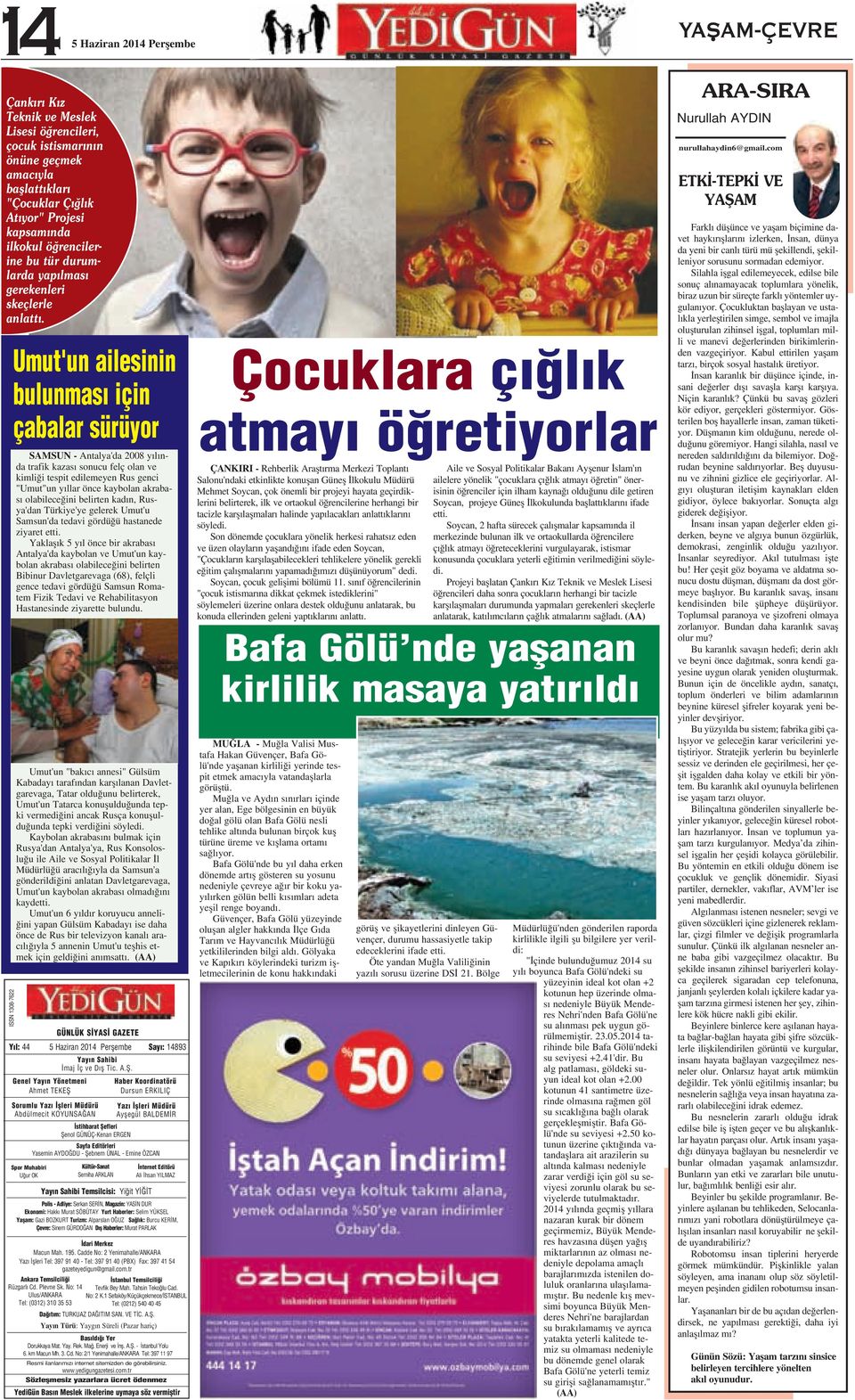 ISSN 1308-7622 Umut'un ailesinin bulunmas için çabalar sürüyor SAMSUN - Antalya'da 2008 y l nda trafik kazas sonucu felç olan ve kimli i tespit edilemeyen Rus genci "Umut"un y llar önce kaybolan