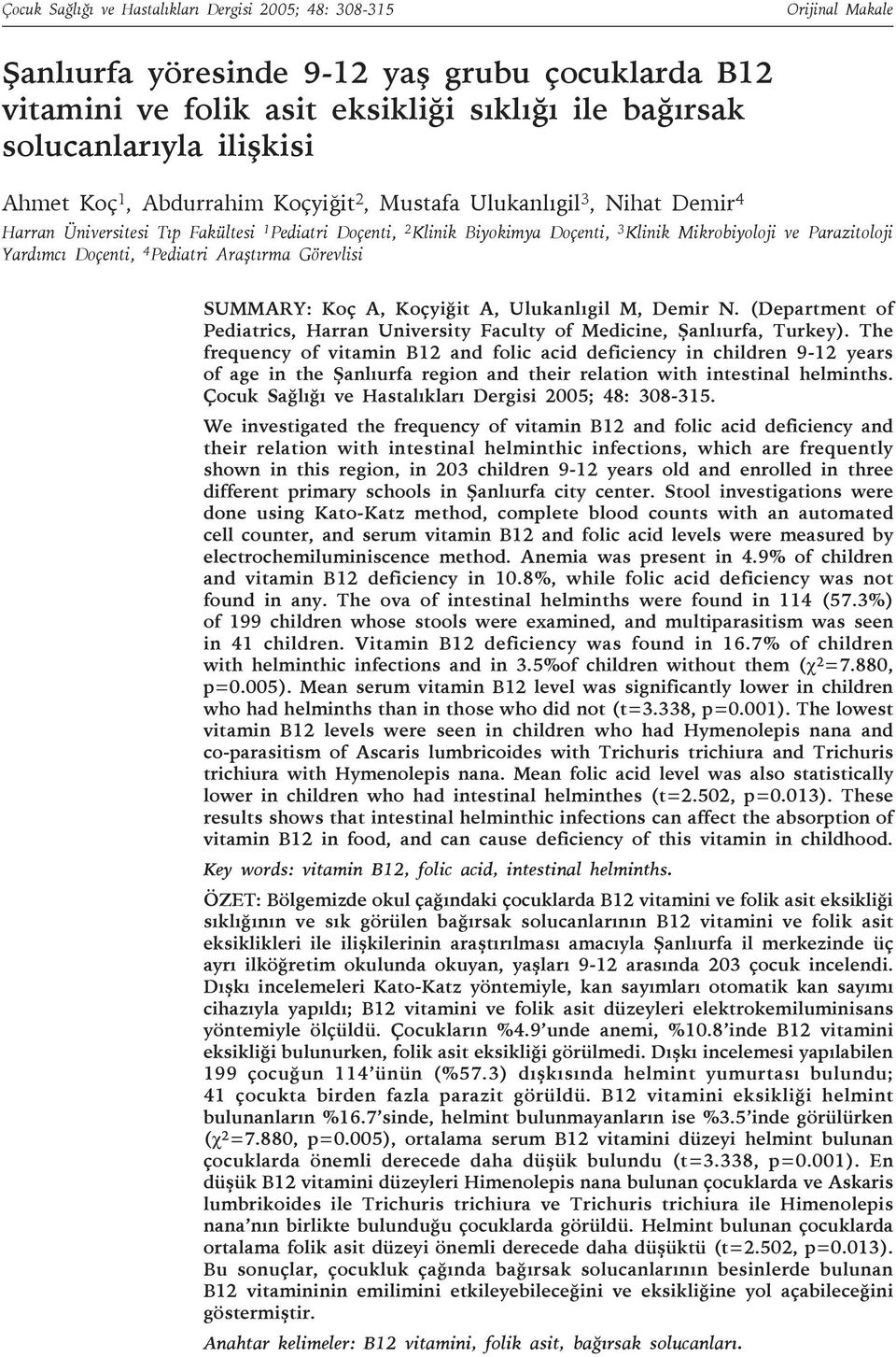 Yardımcı Doçenti, 4 Pediatri Araştırma Görevlisi SUMMARY: Koç A, Koçyiğit A, Ulukanlıgil M, Demir N. (Department of Pediatrics, Harran University Faculty of Medicine, Şanlıurfa, Turkey).