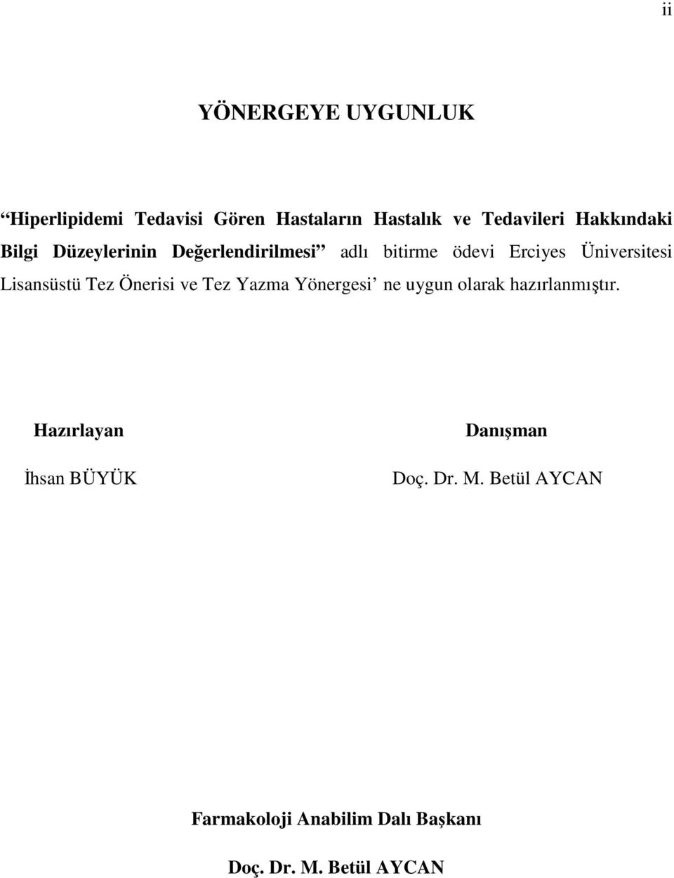 Üniversitesi Lisnsüstü Tez Önerisi ve Tez Yzm Yönergesi ne uygun olrk hzırlnmıştır.