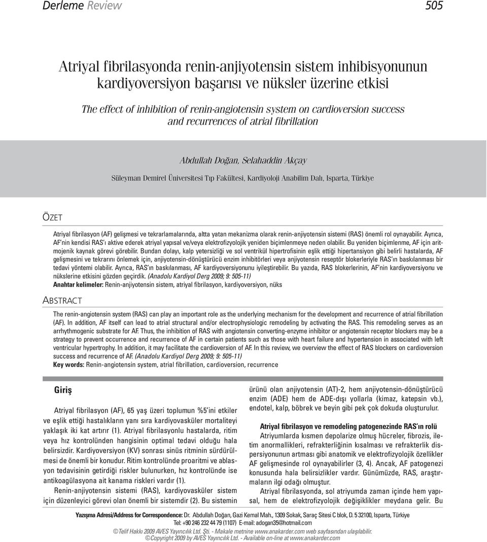 fibrilasyon (AF) gelişmesi ve tekrarlamalarında, altta yatan mekanizma olarak renin-anjiyotensin sistemi (RAS) önemli rol oynayabilir.