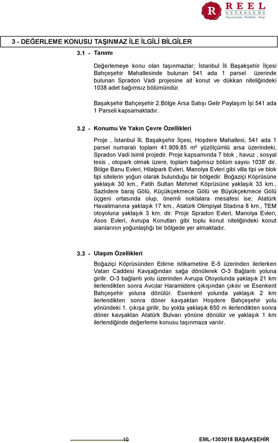 1038 adet bağımsız bölümündür. Başakşehir Bahçeşehir 2.Bölge Arsa Satışı Gelir Paylaşım İşi 541 ada 1 Parseli kapsamaktadır. 3.