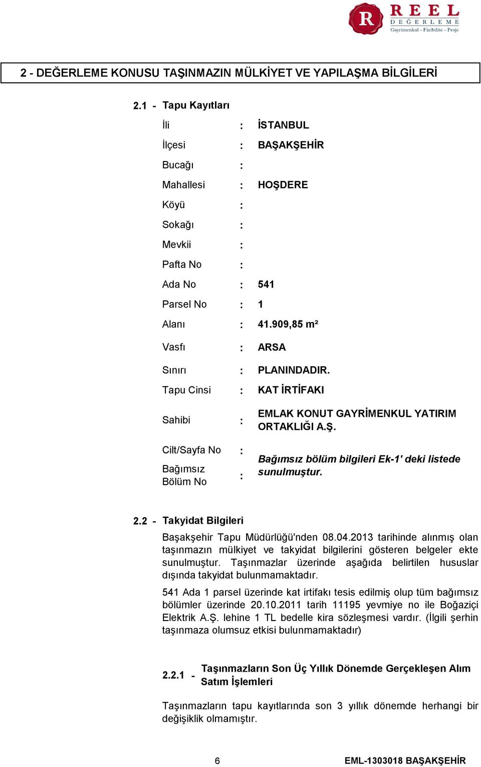 Bağımsız bölüm bilgileri Ek1' deki listede sunulmuştur. 2.2 Takyidat Bilgileri Başakşehir Tapu Müdürlüğü'nden 08.04.