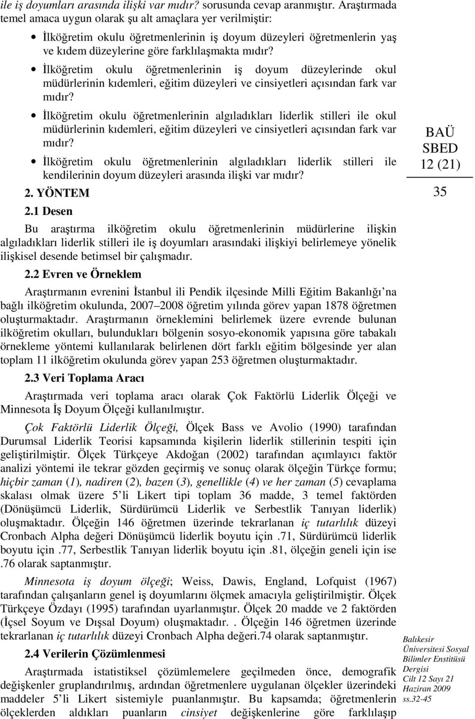 İlköğretim okulu öğretmenlerinin iş doyum düzeylerinde okul müdürlerinin kıdemleri, eğitim düzeyleri ve cinsiyetleri açısından fark var mıdır?