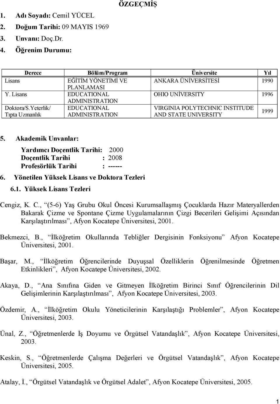 Yeterlik/ EDUCATIONAL VIRGINIA POLYTECHNIC INSTITUDE Tıpta Uzmanlık ADMINISTRATION AND STATE UNIVERSITY 1999 5.