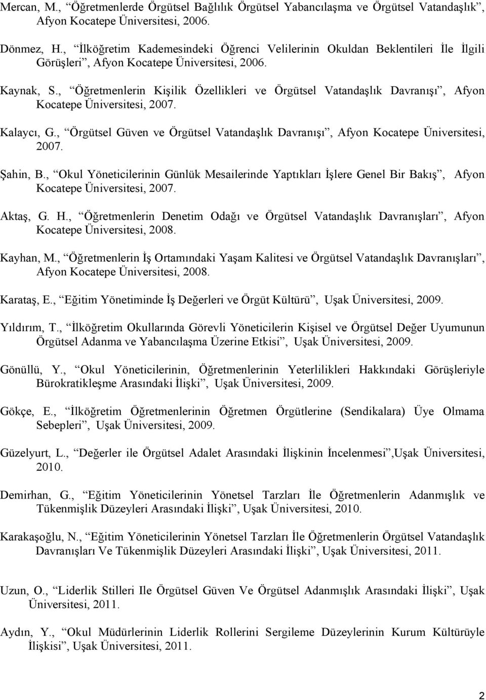 , Öğretmenlerin Kişilik Özellikleri ve Örgütsel Vatandaşlık Davranışı, Afyon Kocatepe Üniversitesi, 2007. Kalaycı, G.