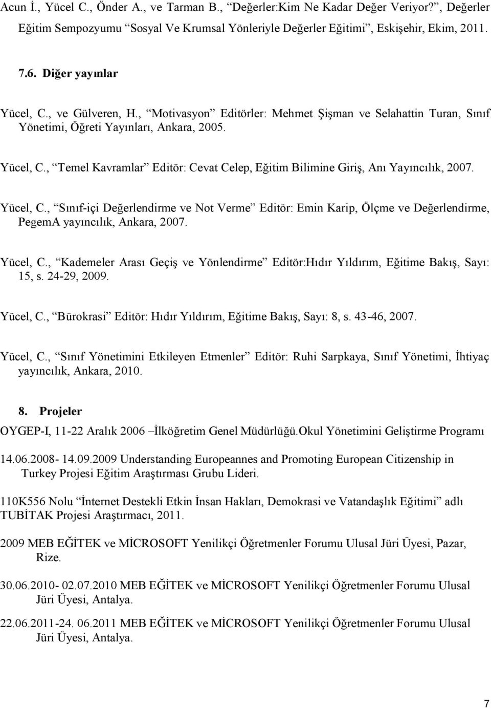 Yücel, C., Sınıf-içi Değerlendirme ve Not Verme Editör: Emin Karip, Ölçme ve Değerlendirme, PegemA yayıncılık, Ankara, 2007. Yücel, C.