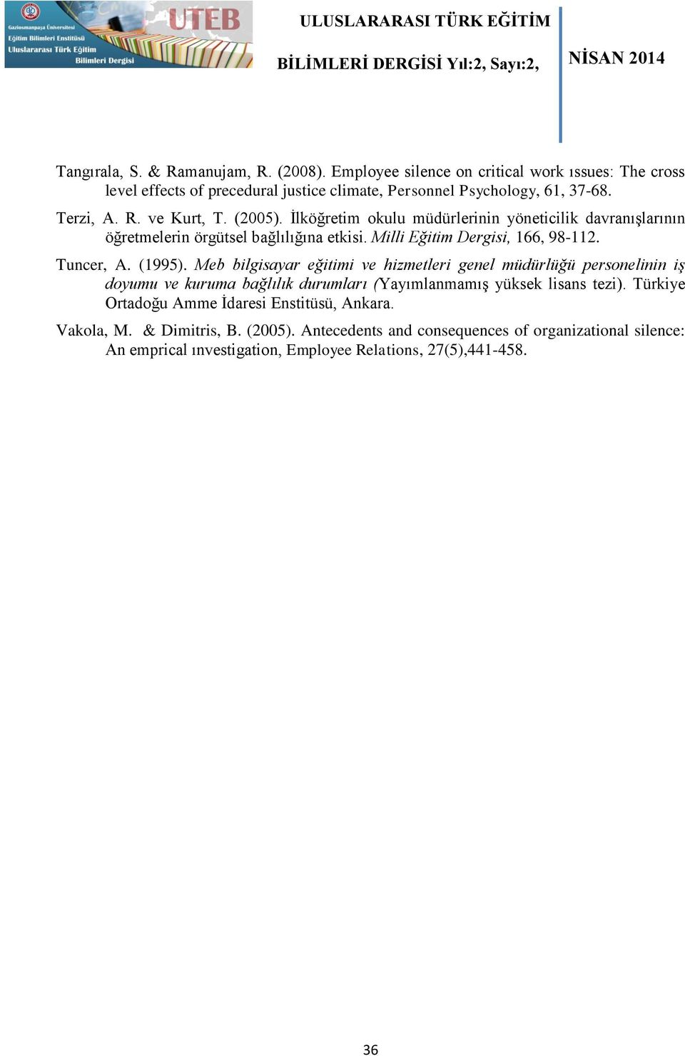 Tuncer, A. (1995). Meb bilgisayar eğitimi ve hizmetleri genel müdürlüğü personelinin iş doyumu ve kuruma bağlılık durumları (Yayımlanmamış yüksek lisans tezi).