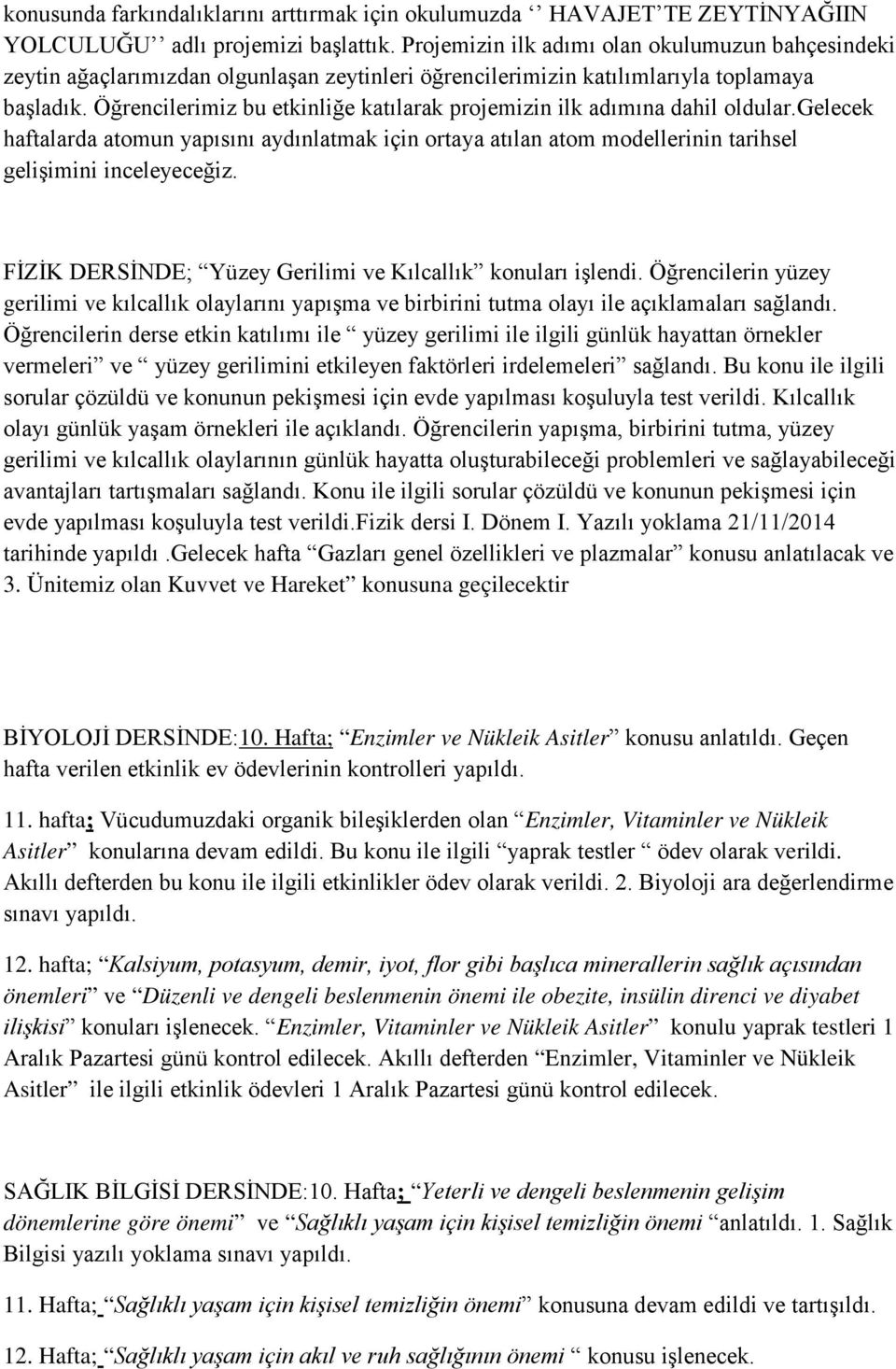 Öğrencilerimiz bu etkinliğe katılarak projemizin ilk adımına dahil oldular.gelecek haftalarda atomun yapısını aydınlatmak için ortaya atılan atom modellerinin tarihsel gelişimini inceleyeceğiz.