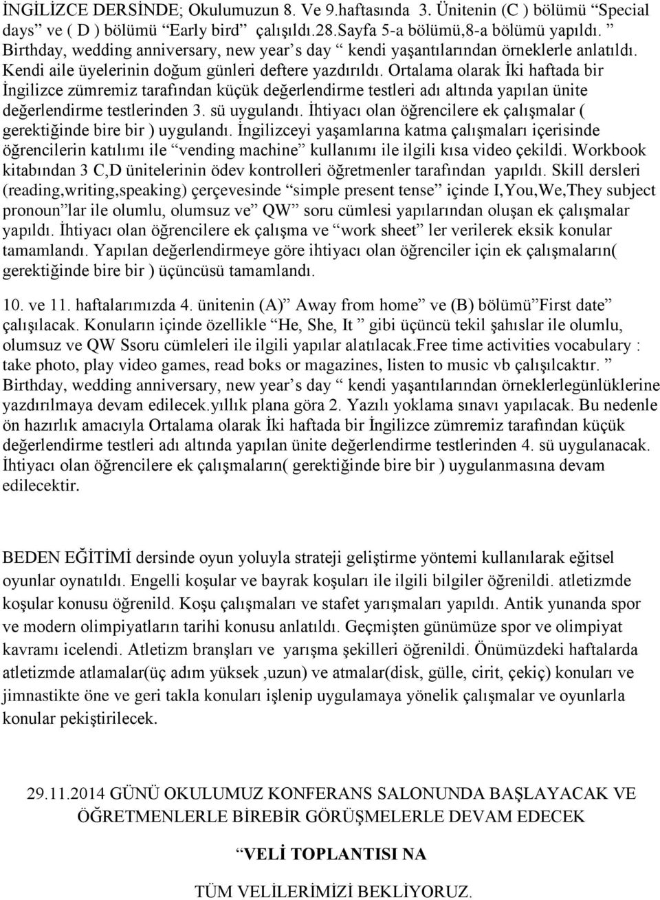 Ortalama olarak İki haftada bir İngilizce zümremiz tarafından küçük değerlendirme testleri adı altında yapılan ünite değerlendirme testlerinden 3. sü uygulandı.