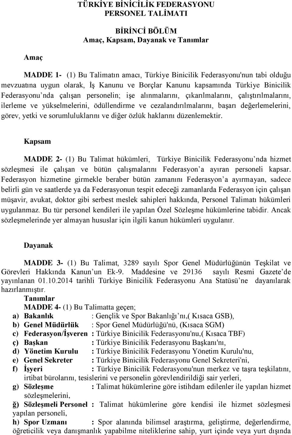 cezalandırılmalarını, başarı değerlemelerini, görev, yetki ve sorumluluklarını ve diğer özlük haklarını düzenlemektir.