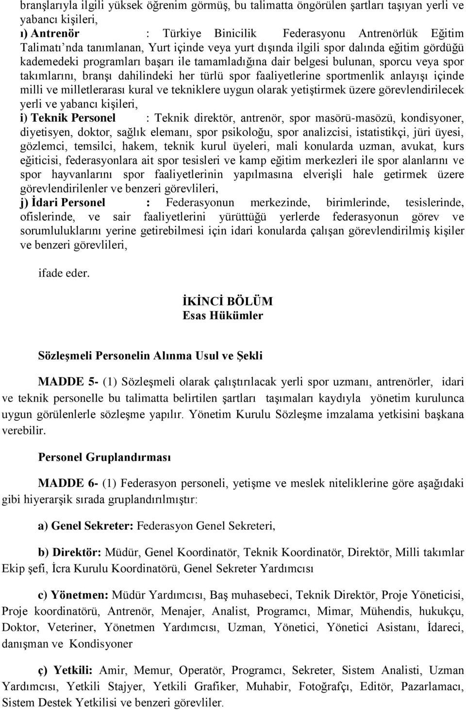 faaliyetlerine sportmenlik anlayışı içinde milli ve milletlerarası kural ve tekniklere uygun olarak yetiştirmek üzere görevlendirilecek yerli ve yabancı kişileri, i) Teknik Personel : Teknik