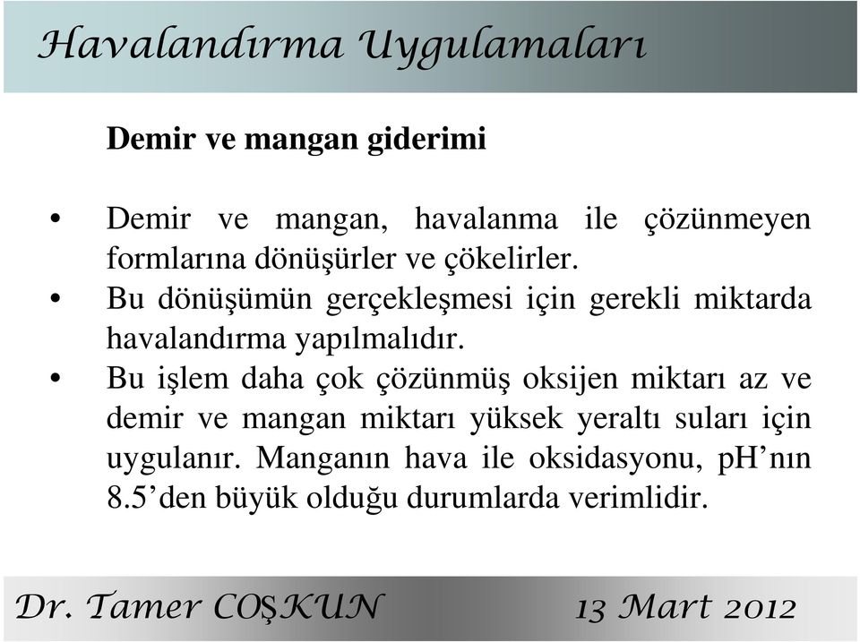 Bu dönüşümün gerçekleşmesi için gerekli miktarda havalandırma yapılmalıdır.